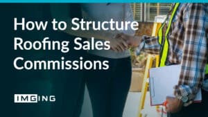 How to Structure Roofing Sales Commissions