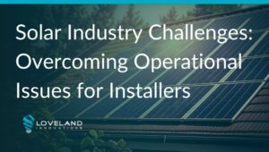 Solar Industry Challenges: Overcoming Operational Issues for Installers